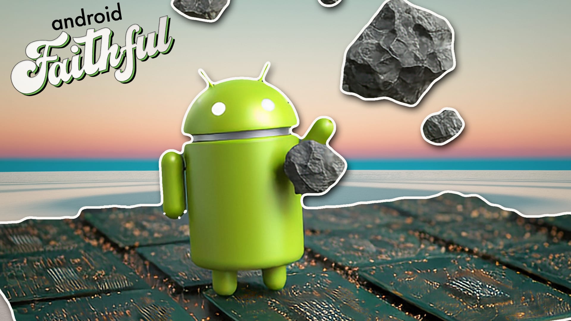 Don't Throw Rocks At Chipsets - Android Faithful #59