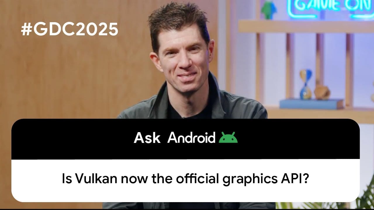 Google @ GDC: Vulkan Takes Center Stage for Graphics