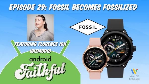 Fossil Becomes Fossilized - Android Faithful Episode #29