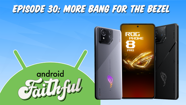 More Bang For The Bezel - Android Faithful Episode #30