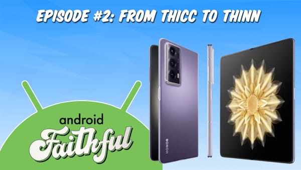 From Thicc to Thinn - Android Faithful Episode #2