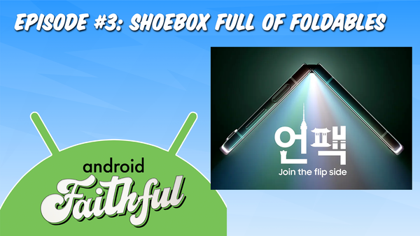 Shoebox Full Of Foldables - Android Faithful Episode #3