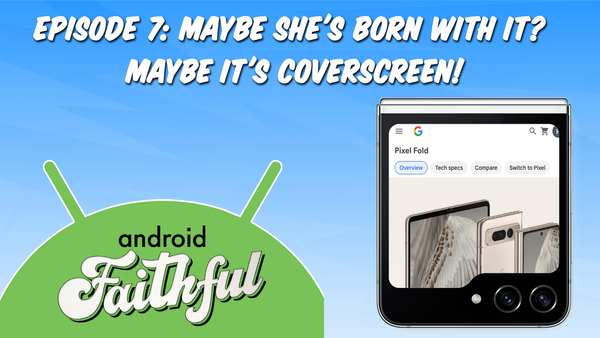 Maybe She's Born With It? Maybe It's Coverscreen! - Android Faithful Episode #7