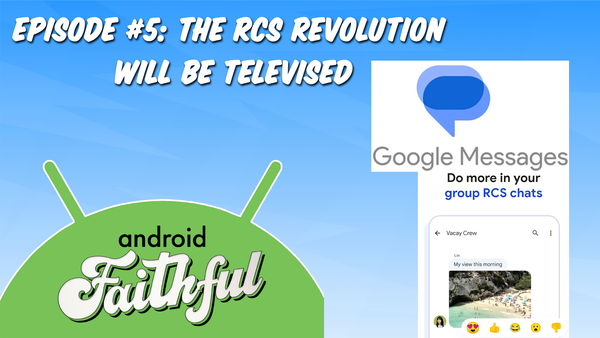 The RCS Revolution Will Be Televised - Android Faithful Episode #5