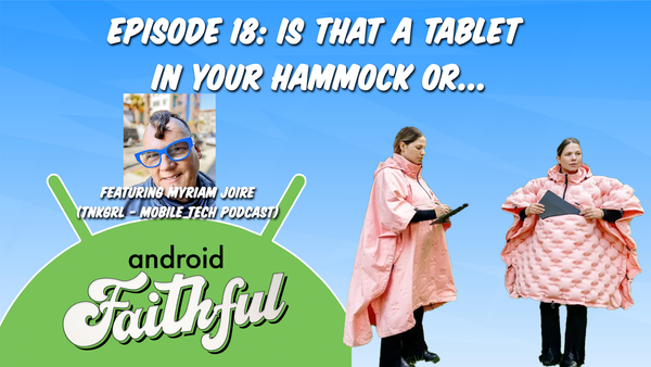 Is That A Tablet In Your Hammock Or... - Android Faithful Episode #18