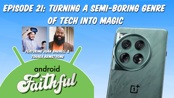 Turning A Semi-Boring Genre Of Tech Into Magic - Android Faithful Episode #21