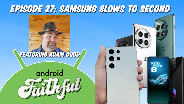 Samsung Slows to Second - Android Faithful Episode #27
