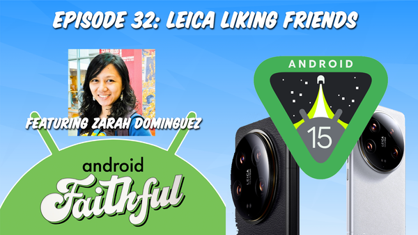 Leica Liking Friends - Android Faithful Episode #32