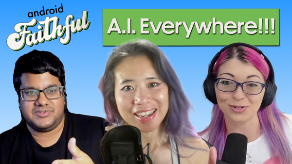 AI in Everything, Everywhere, All at Once - Android Faithful #48